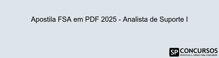 Apostila FSA em PDF 2025 - Analista de Suporte I