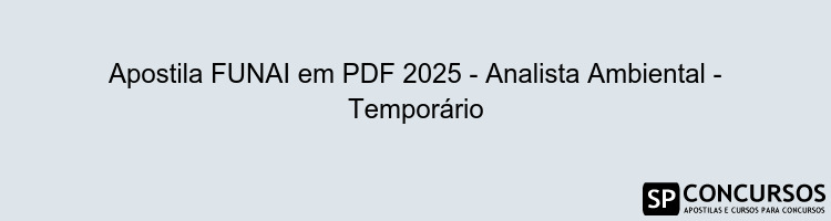 Apostila FUNAI em PDF 2025 - Analista Ambiental - Temporário