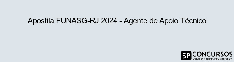 Apostila FUNASG-RJ 2024 - Agente de Apoio Técnico