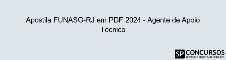 Apostila FUNASG-RJ em PDF 2024 - Agente de Apoio Técnico