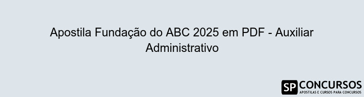 Apostila Fundação do ABC 2025 em PDF - Auxiliar Administrativo