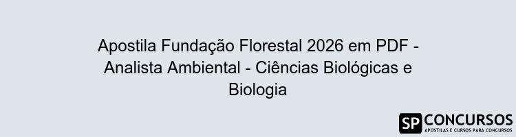 Apostila Fundação Florestal 2026 em PDF - Analista Ambiental - Ciências Biológicas e Biologia
