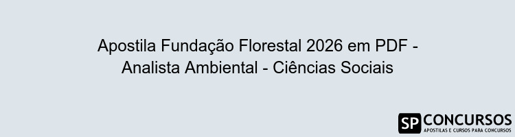 Apostila Fundação Florestal 2026 em PDF - Analista Ambiental - Ciências Sociais