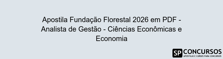 Apostila Fundação Florestal 2026 em PDF - Analista de Gestão - Ciências Econômicas e Economia