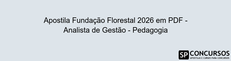 Apostila Fundação Florestal 2026 em PDF - Analista de Gestão - Pedagogia