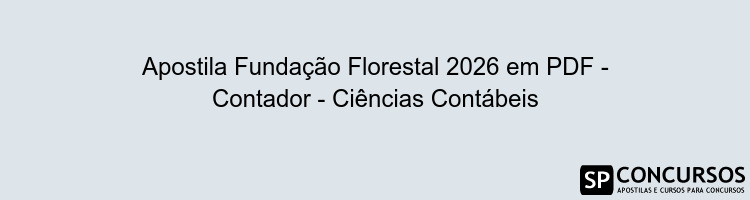 Apostila Fundação Florestal 2026 em PDF - Contador - Ciências Contábeis