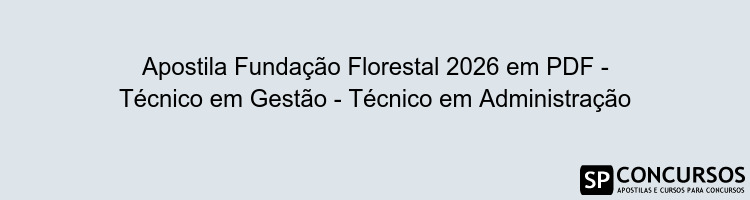 Apostila Fundação Florestal 2026 em PDF - Técnico em Gestão - Técnico em Administração