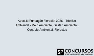 Apostila Fundação Florestal 2026 - Técnico Ambiental - Meio Ambiente, Gestão Ambiental, Controle Ambiental, Florestas