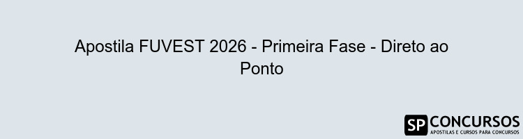 Apostila FUVEST 2026 - Primeira Fase - Direto ao Ponto