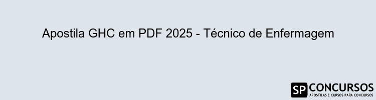 Apostila GHC em PDF 2025 - Técnico de Enfermagem