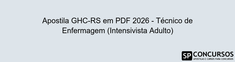 Apostila GHC-RS em PDF 2026 - Técnico de Enfermagem (Intensivista Adulto)