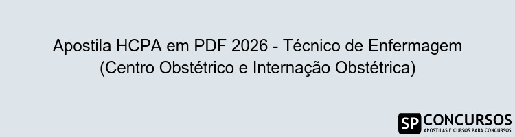 Apostila HCPA em PDF 2026 - Técnico de Enfermagem (Centro Obstétrico e Internação Obstétrica)