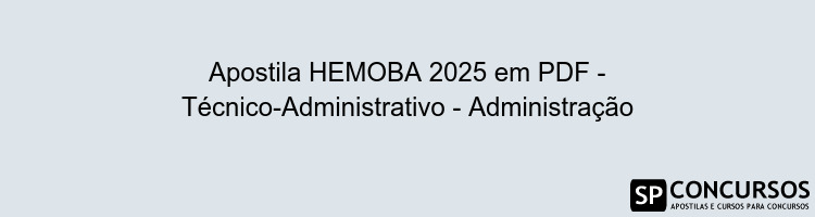 Apostila HEMOBA 2025 em PDF - Técnico-Administrativo - Administração