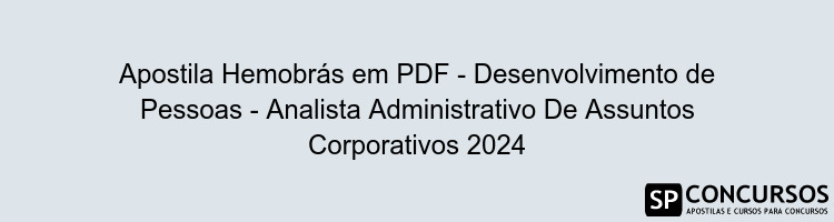 Apostila Hemobrás em PDF - Desenvolvimento de Pessoas - Analista Administrativo De Assuntos Corporativos 2024