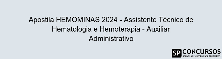 Apostila HEMOMINAS 2024 - Assistente Técnico de Hematologia e Hemoterapia - Auxiliar Administrativo