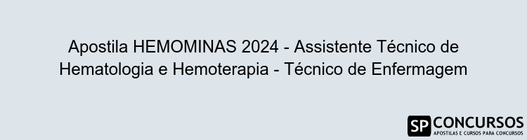 Apostila HEMOMINAS 2024 - Assistente Técnico de Hematologia e Hemoterapia - Técnico de Enfermagem