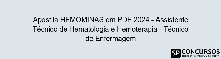 Apostila HEMOMINAS em PDF 2024 - Assistente Técnico de Hematologia e Hemoterapia - Técnico de Enfermagem