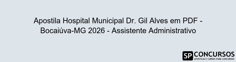 Apostila Hospital Municipal Dr. Gil Alves em PDF - Bocaiúva-MG 2026 - Assistente Administrativo