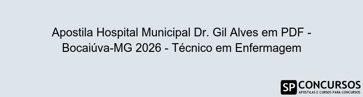 Apostila Hospital Municipal Dr. Gil Alves em PDF - Bocaiúva-MG 2026 - Técnico em Enfermagem