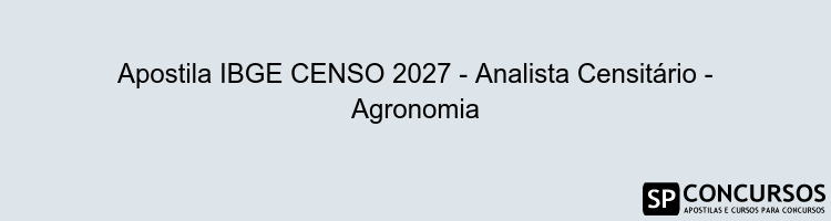 Apostila IBGE CENSO 2027 - Analista Censitário - Agronomia