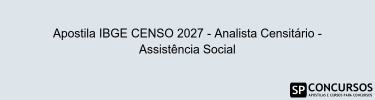 Apostila IBGE CENSO 2027 - Analista Censitário - Assistência Social