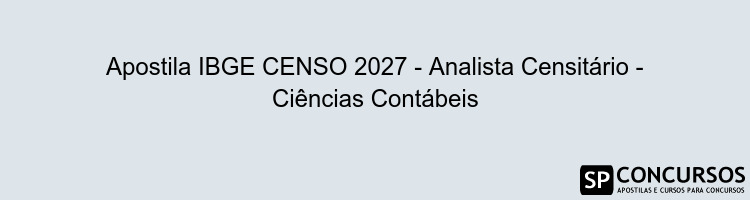 Apostila IBGE CENSO 2027 - Analista Censitário - Ciências Contábeis