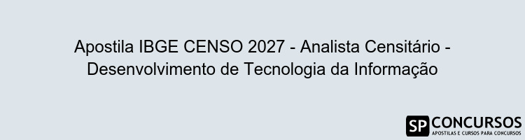 Apostila IBGE CENSO 2027 - Analista Censitário - Desenvolvimento de Tecnologia da Informação
