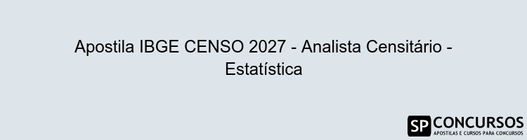 Apostila IBGE CENSO 2027 - Analista Censitário - Estatística