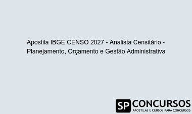 Apostila IBGE CENSO 2027 - Analista Censitário - Planejamento, Orçamento e Gestão Administrativa
