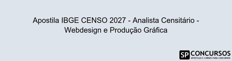 Apostila IBGE CENSO 2027 - Analista Censitário - Webdesign e Produção Gráfica