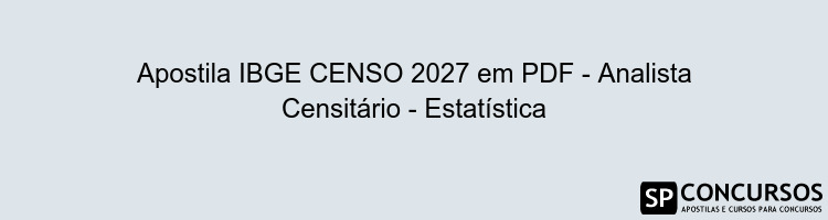 Apostila IBGE CENSO 2027 em PDF - Analista Censitário - Estatística