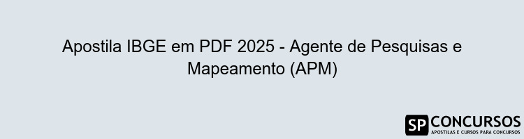 Apostila IBGE em PDF 2025 - Agente de Pesquisas e Mapeamento (APM)