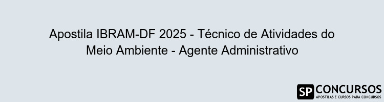 Apostila IBRAM-DF 2025 - Técnico de Atividades do Meio Ambiente - Agente Administrativo