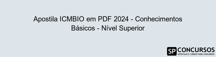 Apostila ICMBIO em PDF 2024 - Conhecimentos Básicos - Nível Superior