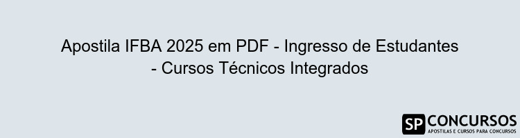 Apostila IFBA 2025 em PDF - Ingresso de Estudantes - Cursos Técnicos Integrados