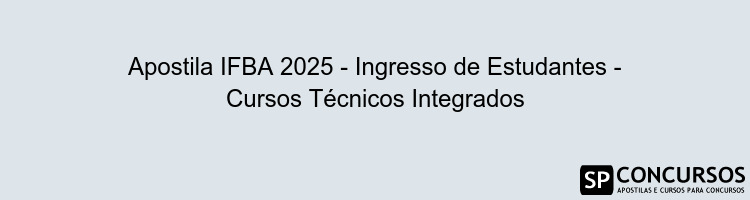 Apostila IFBA 2025 - Ingresso de Estudantes - Cursos Técnicos Integrados