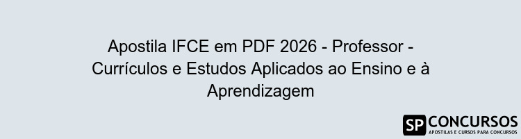 Apostila IFCE em PDF 2026 - Professor - Currículos e Estudos Aplicados ao Ensino e à Aprendizagem