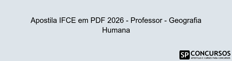 Apostila IFCE em PDF 2026 - Professor - Geografia Humana