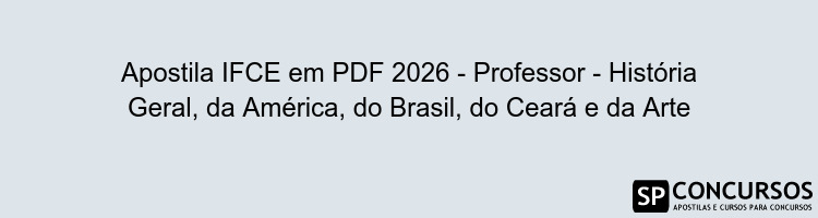 Apostila IFCE em PDF 2026 - Professor - História Geral, da América, do Brasil, do Ceará e da Arte