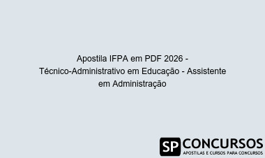 Apostila IFPA em PDF 2026 - Técnico-Administrativo em Educação - Assistente em Administração