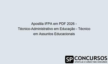 Apostila IFPA em PDF 2026 - Técnico-Administrativo em Educação - Técnico em Assuntos Educacionais