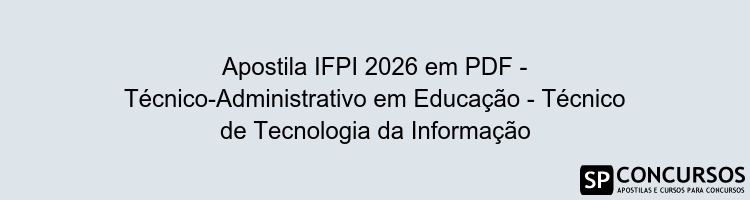 Apostila IFPI 2026 em PDF - Técnico-Administrativo em Educação - Técnico de Tecnologia da Informação