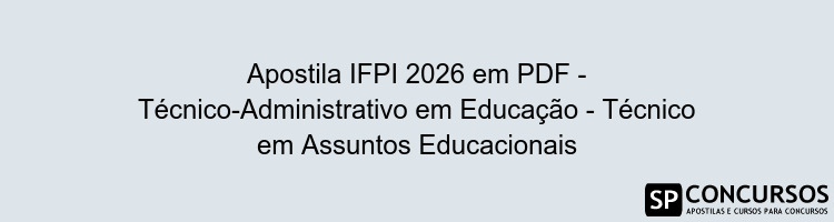 Apostila IFPI 2026 em PDF - Técnico-Administrativo em Educação - Técnico em Assuntos Educacionais