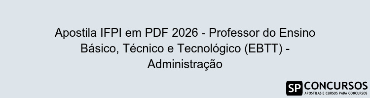 Apostila IFPI em PDF 2026 - Professor do Ensino Básico, Técnico e Tecnológico (EBTT) - Administração