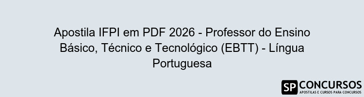 Apostila IFPI em PDF 2026 - Professor do Ensino Básico, Técnico e Tecnológico (EBTT) - Língua Portuguesa