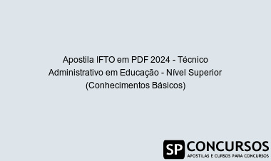 Apostila IFTO em PDF 2024 - Técnico Administrativo em Educação - Nível Superior (Conhecimentos Básicos)