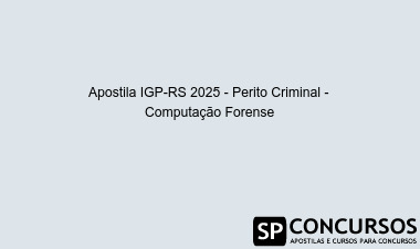 Apostila IGP-RS 2025 - Perito Criminal -  Computação Forense