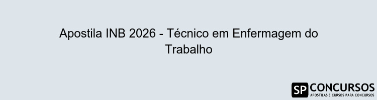 Apostila INB 2026 - Técnico em Enfermagem do Trabalho