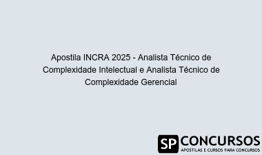 Apostila INCRA 2025 - Analista Técnico de Complexidade Intelectual e Analista Técnico de Complexidade Gerencial