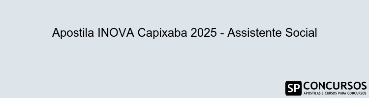 Apostila INOVA Capixaba 2025 - Assistente Social